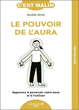 Broschiert Le pouvoir de l'aura : apprenez à percevoir votre aura et à l'utiliser von Aurélie Aimé