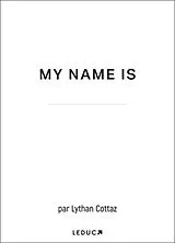 Broschiert My name is von Lythan Cottaz