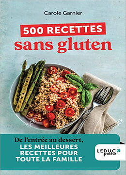 Broché 500 recettes sans gluten : de l'entrée au dessert, les meilleures recettes pour toute la famille de Carole Garnier