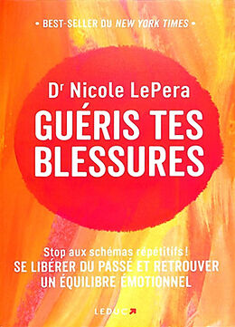 Broschiert Guéris tes blessures : stop aux schémas répétitifs ! : se libérer du passé et retrouver un équilibre émotionnel von Nicole LePera