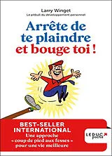 Broschiert Arrête de te plaindre et bouge-toi ! : une approche coup de pied aux fesses pour une vie meilleure von Larry Winget