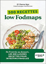 Broché 500 recettes low fodmaps : de l'entrée au dessert, les meilleures recettes pour intestins fragiles de Pierre Nys