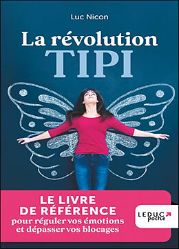 Broché La révolution Tipi : le livre de référence pour réguler vos émotions et dépasser vos blocages de Luc Nicon