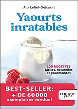 Broschiert Yaourts inratables : 100 recettes faciles, naturelles et gourmandes von Alix Lefief-Delcourt