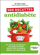 Broché 500 recettes antidiabète : de l'entrée au dessert, les meilleures recettes à faible index glycémique de Pierre Nys