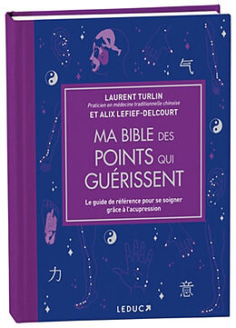 Broché Ma bible des points qui guérissent : le guide de référence pour se soigner grâce à l'acupression de Laurent; Lefief-Delcourt, Alix Turlin