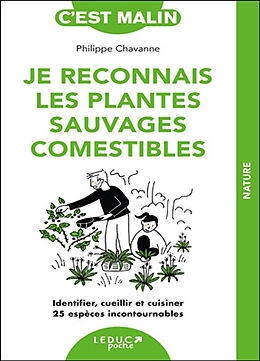 Broché Je reconnais les plantes sauvages comestibles : identifier, cueillir et cuisiner 25 espèces incontournables de Philippe Chavanne