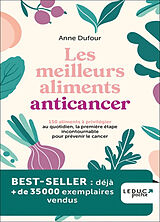 Broché Les meilleurs aliments anticancer : 150 aliments à privilégier au quotidien, la première étape incontournable pour pr... de Anne Dufour