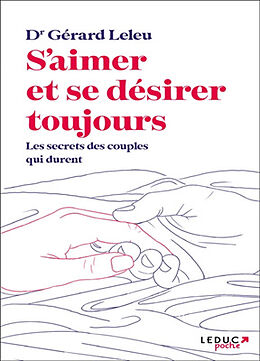 Broché S'aimer et se désirer toujours : les secrets des couples qui durent de Gérard Leleu