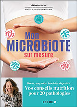 Broché Mon microbiote sur mesure : stress, surpoids, troubles digestifs... : vos conseils nutrition pour 20 pathologies de Véronique Liesse