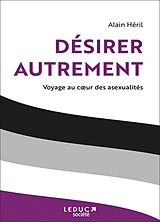 Broché Désirer autrement : voyage au coeur des asexualités de Alain Héril