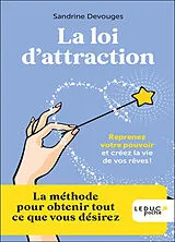 Broschiert La loi d'attraction : reprenez votre pouvoir et créez la vie de vos rêves ! : la méthode pour obtenir tout ce que vou... von Sandrine Devouges