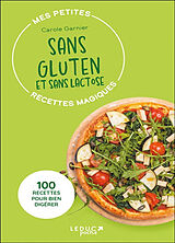 Broché Mes petites recettes magiques sans gluten et sans lactose : 100 recettes pour bien digérer de Carole Garnier