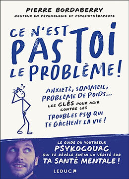 Broché Ce n'est pas toi le problème ! : anxiété, sommeil, problème de poids... : les clés pour agir contre les troubles psy ... de Pierre Bordaberry