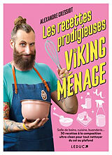 Broché Les recettes prodigieuses du Viking du ménage : salle de bains, cuisine, buanderie... 50 recettes à la composition ul... de Alexandre Cressiot