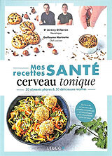 Broché Mes recettes santé cerveau tonique : 20 aliments phares & 50 délicieuses recettes : de l'entrée au dessert, des recet... de Jérémy; Marinette, Guillaume Gîrbovan