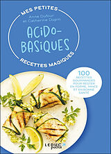 Broché Mes petites recettes magiques acido-basiques : 100 recettes gourmandes pour rester en forme, mince et en bonne santé de Anne; Dupin, Catherine Dufour