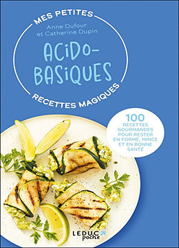 Broché Mes petites recettes magiques acido-basiques : 100 recettes gourmandes pour rester en forme, mince et en bonne santé de Anne; Dupin, Catherine Dufour