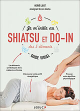 Broché Je m'initie au shiatsu et do-in des 5 éléments : guide visuel de Hervé Ligot