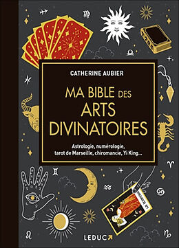 Broché Ma bible des arts divinatoires : astrologie, numérologie, tarot de Marseille, chiromancie, Yi King... de Catherine Aubier