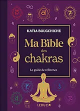 Broschiert Ma bible des chakras : le guide de référence von Katia Bougchiche