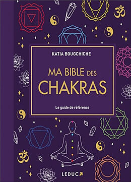 Broché Ma bible des chakras : le guide de référence de Katia Bougchiche