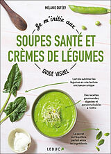 Broché Je m'initie aux soupes santé et crèmes de légumes : guide visuel de Mélanie Duféey