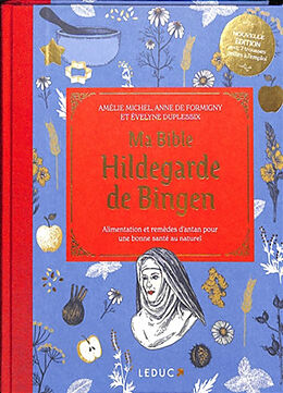 Broché Ma bible Hildegarde de Bingen : alimentation et remèdes d'antan pour une bonne santé au naturel de Amélie; Formigny, Anne de; Duplessix, E. Michel