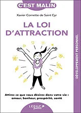 Broschiert La loi d'attraction : attirez ce que vous désirez dans votre vie : amour, bonheur, prospérité, santé von Xavier Cornette de Saint Cy