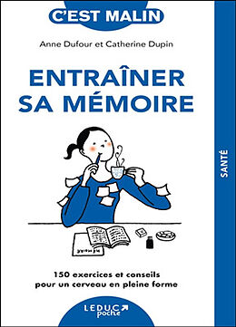 Broché Entraîner sa mémoire : 150 exercices et conseils pour un cerveau en pleine forme de Anne; Dupin, Catherine Dufour