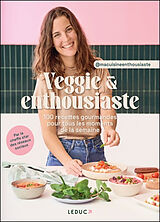 Broché Veggie & enthousiaste : 100 recettes gourmandes pour tous les moments de la semaine de Cécile Michel