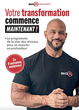 Broché Votre transformation commence maintenant ! : le programme de la star des réseaux pour se muscler en profondeur : en 8... de Big K