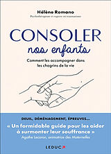 Broché Consoler nos enfants : comment les accompagner dans les chagrins de la vie de Hélène Romano