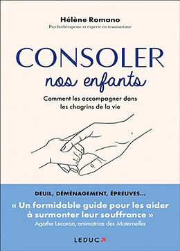 Broché Consoler nos enfants : comment les accompagner dans les chagrins de la vie de Hélène Romano