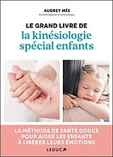 Broschiert Le grand livre de la kinésiologie spécial enfants : la méthode de santé douce pour aider les enfants à libérer leurs ... von Audrey Mée