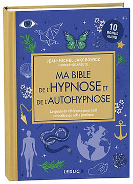 Broché Ma bible de l'hypnose et de l'autohypnose : le guide de référence pour tout connaître de cette pratique de Jean-Michel Jakobowicz