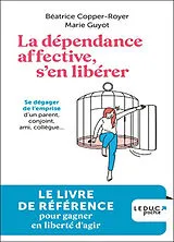 Broschiert La dépendance affective, s'en libérer : se dégager de l'emprise d'un parent, conjoint, ami, collègue... von Béatrice; Guyot, Marie Copper-Royer