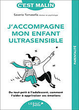 Broché J'accompagne mon enfant ultrasensible : du tout-petit à l'adolescent, comment l'aider à apprivoiser ses émotions de Saverio Tomasella