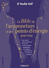 Broschiert La bible de l'acupuncture et des points d'énergie pour tous : corps, esprit : utiliser facilement les points et les m... von Nadia Volf