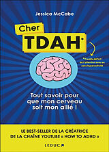 Broché Cher TDAH : trouble déficit de l'attention avec ou sans hyperactivité : tout savoir pour que mon cerveau soit mon all... de Jessica McCabe