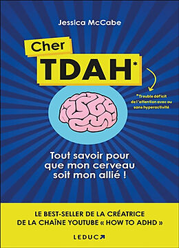 Broché Cher TDAH : trouble déficit de l'attention avec ou sans hyperactivité : tout savoir pour que mon cerveau soit mon all... de Jessica McCabe