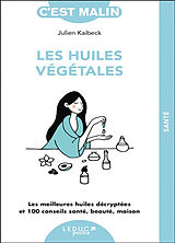 Broché Les huiles végétales, c'est malin : les meilleures huiles décryptées et 100 conseils santé, beauté, maison de Julien Kaibeck