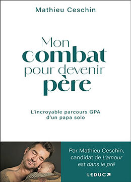 Broschiert Mon combat pour devenir père : l'incroyable parcours GPA d'un papa solo von Mathieu Ceschin