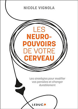 Broschiert Les neuro-pouvoirs de votre cerveau : les stratégies pour modifier vos pensées et changer durablement von VIGNOLA NICOLE