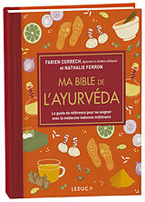 Broché Ma bible de l'ayurvéda : le guide de référence pour se soigner avec la médecine indienne millénaire de Fabien; Ferron, Nathalie Correch