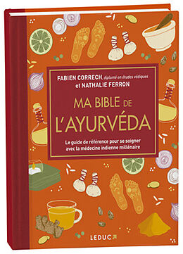 Broché Ma bible de l'ayurvéda : le guide de référence pour se soigner avec la médecine indienne millénaire de Fabien; Ferron, Nathalie Correch