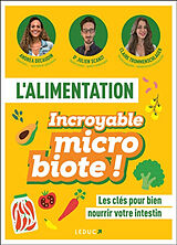 Broché L'alimentation : incroyable microbiote ! : les clés pour bien nourrir votre intestin de Andréa; Scanzi, J.; Trommenschlager, C. Decaudin