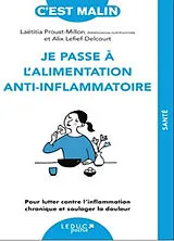 Broschiert Je passe à l'alimentation anti-inflammatoire : pour lutter contre l'inflammation chronique et soulager la douleur von Alix; Proust-Millon, Laetitia Lefief-Delcourt