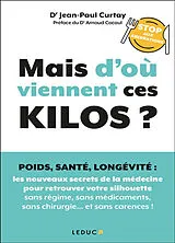 Broschiert Mais d'où viennent ces kilos ? : poids, santé, longévité, stop aux aberrations : les nouveaux secrets de la médecine ... von Jean-Paul Curtay