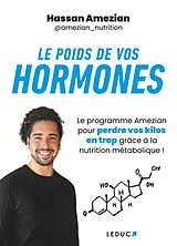 Broschiert Le poids de vos hormones : le programme Amezian pour perdre vos kilos en trop grâce à la nutrition métabolique ! von Hassan Amezian